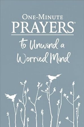 One Minute Prayers to Unwind a Worried Mind