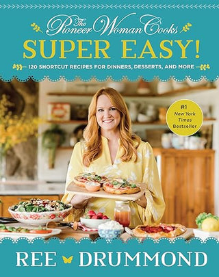 The Pioneer Woman Cooks―Super Easy!: 120 Shortcut Recipes for Dinners, Desserts, and More