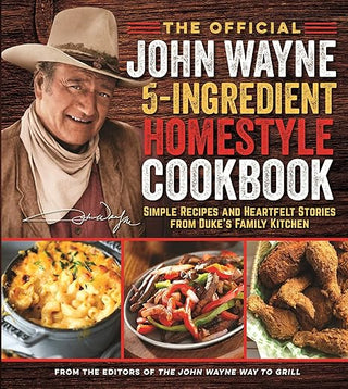 The Official John Wayne 5-Ingredient Homestyle Cookbook